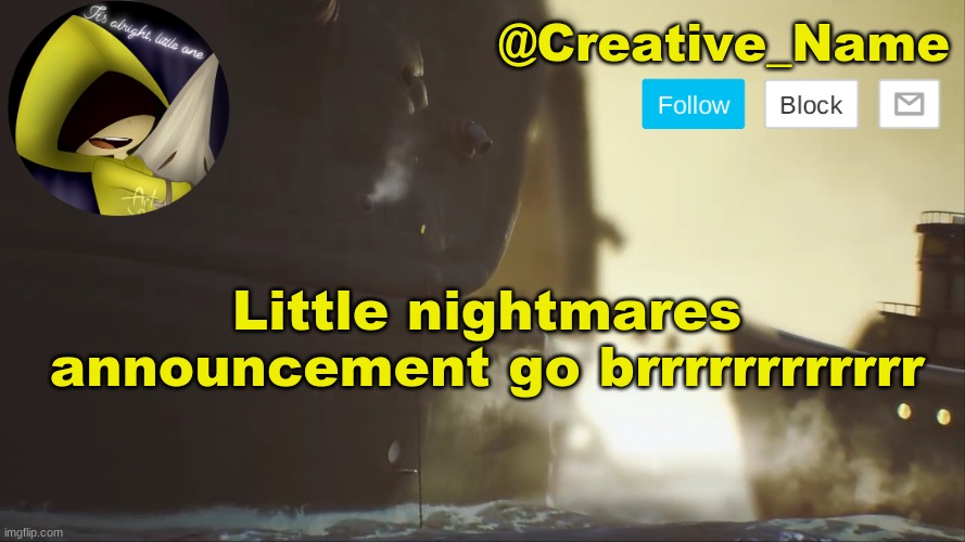 yes | Little nightmares announcement go brrrrrrrrrrrr | made w/ Imgflip meme maker