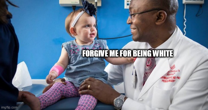 Forgive me | FORGIVE ME FOR BEING WHITE | image tagged in forgive me | made w/ Imgflip meme maker