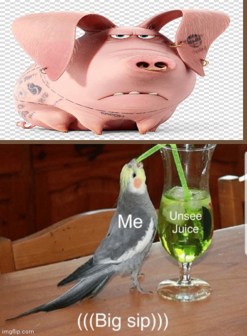 Really big sip | image tagged in unsee juice | made w/ Imgflip meme maker