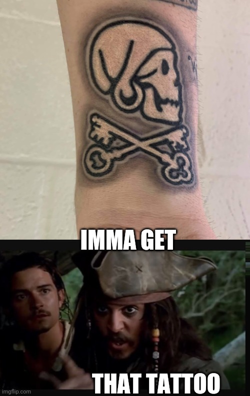 SWEET TAT | IMMA GET; THAT TATTOO | image tagged in tattoos,tattoo,pirate,jack sparrow,skull,pirates | made w/ Imgflip meme maker