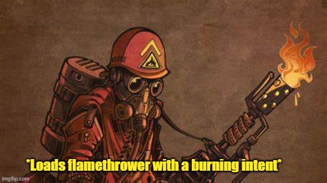 High Quality Loads flamethrower with a burning intent Blank Meme Template