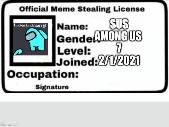 Official Meme Stealing License | SUS
AMONG US 
7
2/1/2021 | image tagged in official meme stealing license | made w/ Imgflip meme maker