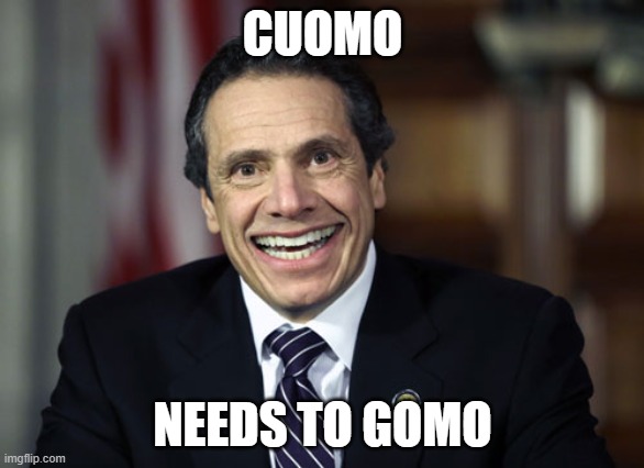 Andrew Cuomo | CUOMO; NEEDS TO GOMO | image tagged in andrew cuomo | made w/ Imgflip meme maker