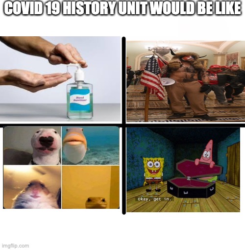 Blank Starter Pack Meme | COVID 19 HISTORY UNIT WOULD BE LIKE | image tagged in memes,blank starter pack,covid-19,stimmy,joemama | made w/ Imgflip meme maker