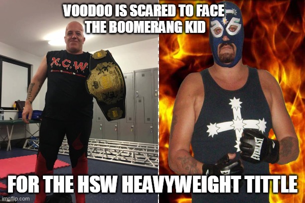 VOODOO is scared of boomerang kid | VOODOO IS SCARED TO FACE 
THE BOOMERANG KID; FOR THE HSW HEAVYWEIGHT TITTLE | image tagged in voodoo,boomerang kid,hsw | made w/ Imgflip meme maker