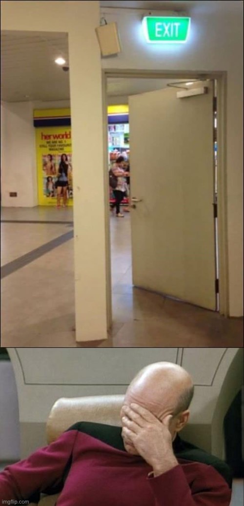 There’s no practical use for this exit... | image tagged in captain picard facepalm,exit,design fails,funny,fails,you had one job just the one | made w/ Imgflip meme maker