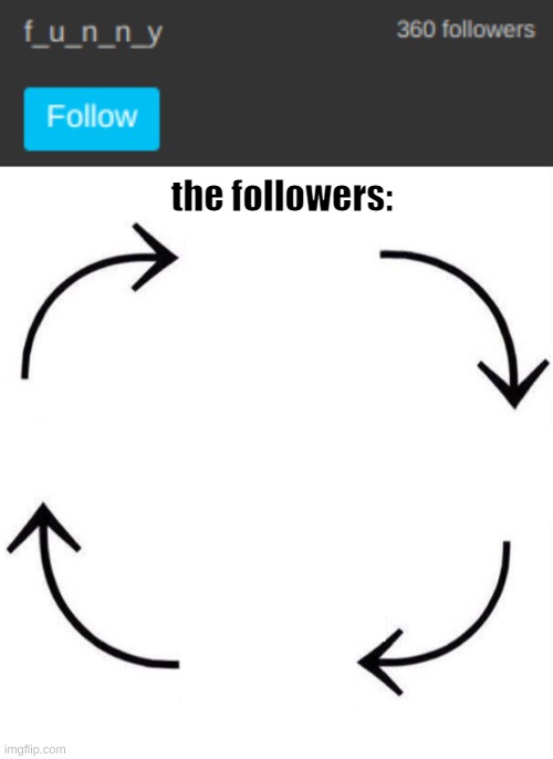the followers: | image tagged in the circle of life,f_u_n_n_y | made w/ Imgflip meme maker