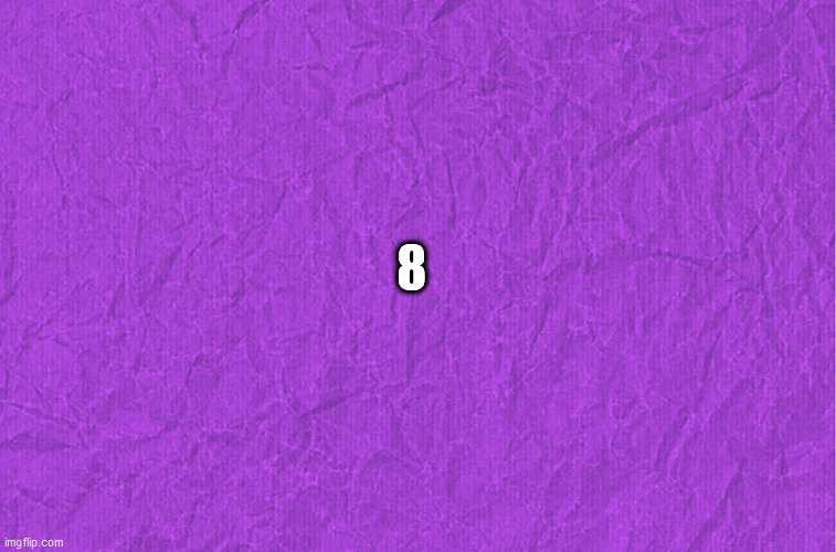 Generic purple background | 8 | image tagged in generic purple background | made w/ Imgflip meme maker