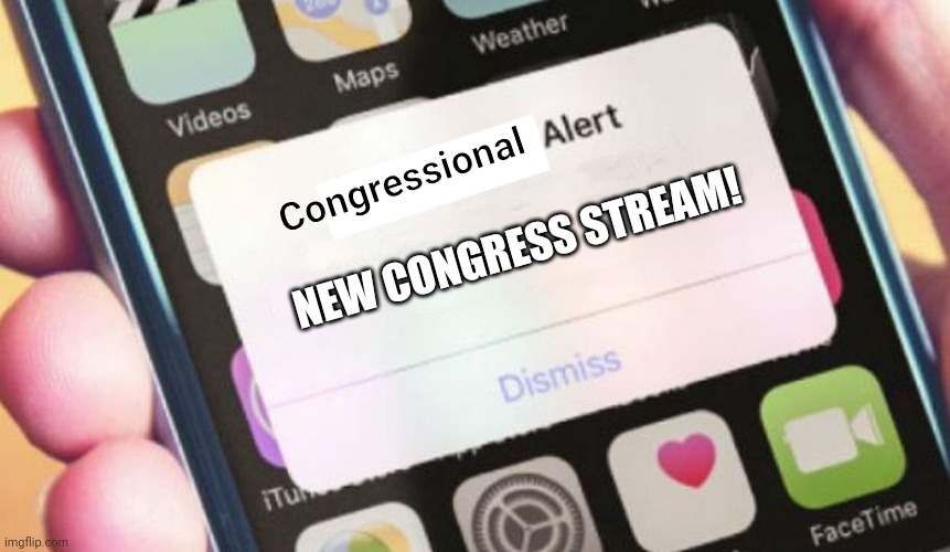 That image took a while to make | Congressional; NEW CONGRESS STREAM! | image tagged in presidential alert | made w/ Imgflip meme maker