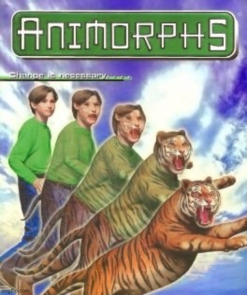 Animorphs inspiration for generation of furries | image tagged in animorphs inspiration for generation of furries | made w/ Imgflip meme maker
