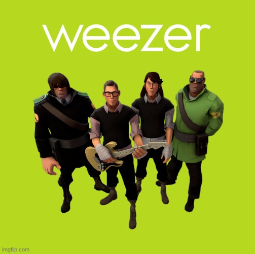 weezer tf2 characters meme | image tagged in memes,fun,funny,team fortress 2,weezer,lol | made w/ Imgflip meme maker