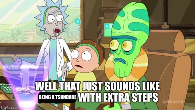 That Just Sounds Like Slavery But With Extra Steps | BEING A TSUNDARE | image tagged in that just sounds like slavery but with extra steps | made w/ Imgflip meme maker