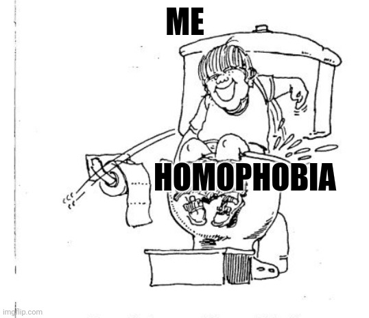 Flush homophobia down the toilet | ME; HOMOPHOBIA | image tagged in i beated sneaky poo,memes,lgbtq | made w/ Imgflip meme maker