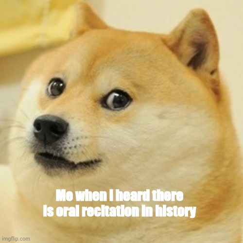 Doge Meme | Me when i heard there is oral recitation in history | image tagged in memes,doge | made w/ Imgflip meme maker