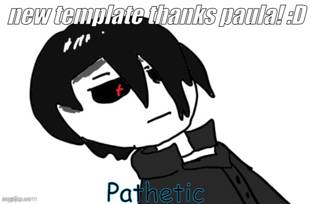 pathetic Astafan edition | new template thanks paula! :D | image tagged in pathetic astafan edition | made w/ Imgflip meme maker