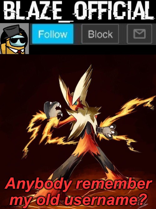 Blaze_official announcement | Anybody remember my old username? | image tagged in blaze_official announcement | made w/ Imgflip meme maker
