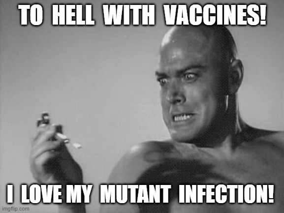 Vaccination | TO  HELL  WITH  VACCINES! I  LOVE MY  MUTANT  INFECTION! | image tagged in vaccinations | made w/ Imgflip meme maker