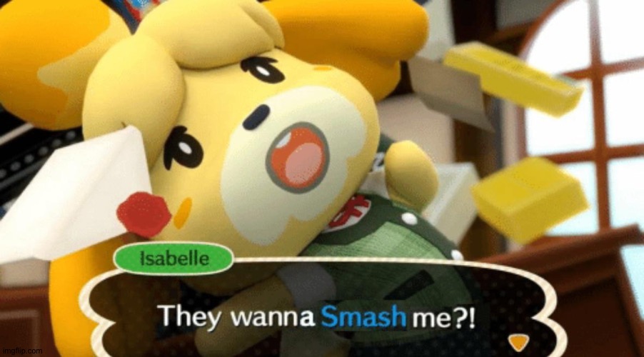 I've reacted to this meme a year ago (link in the comments) | image tagged in they wanna smash me | made w/ Imgflip meme maker