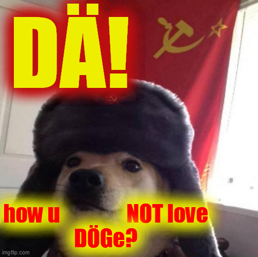 Russian Doge | DÄ! how u                NOT love
DÖGe? | image tagged in russian doge | made w/ Imgflip meme maker