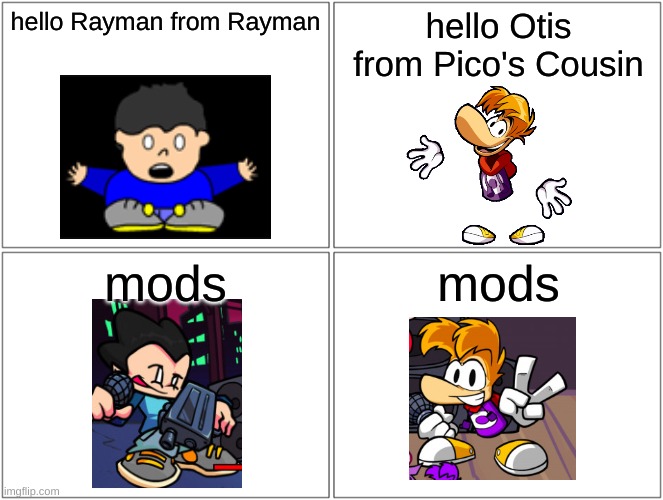 M O D S | hello Rayman from Rayman; hello Otis from Pico's Cousin; mods; mods | image tagged in memes,blank comic panel 2x2 | made w/ Imgflip meme maker