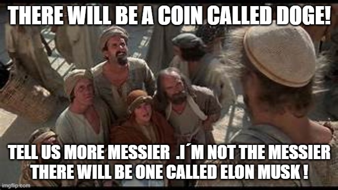 THERE WILL BE A COIN CALLED DOGE! TELL US MORE MESSIER  .I´M NOT THE MESSIER
THERE WILL BE ONE CALLED ELON MUSK ! | made w/ Imgflip meme maker