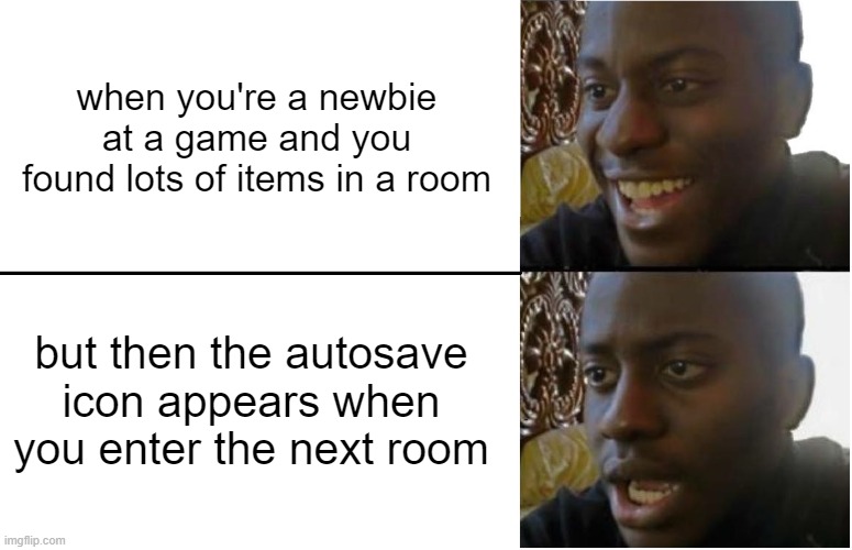 a sign of bad things to come | when you're a newbie at a game and you found lots of items in a room; but then the autosave icon appears when you enter the next room | image tagged in disappointed black guy | made w/ Imgflip meme maker