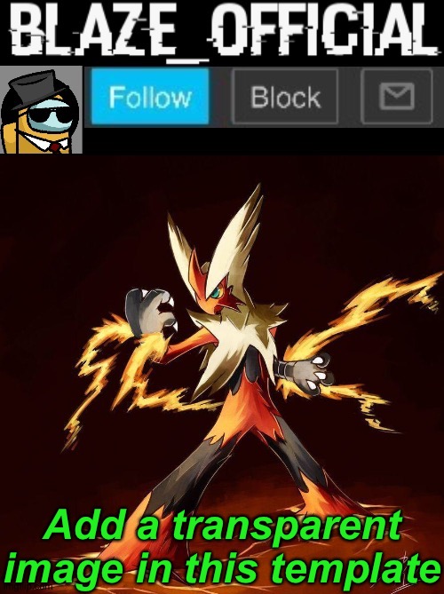 Idk. Any? | Add a transparent image in this template | image tagged in blaze_official announcement | made w/ Imgflip meme maker