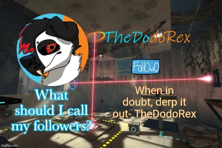 I'm thinking Freddles or something- | What should I call my followers? | image tagged in thedodorex announcement template | made w/ Imgflip meme maker