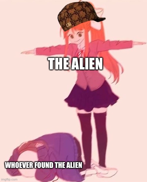 anime t pose | THE ALIEN WHOEVER FOUND THE ALIEN | image tagged in anime t pose | made w/ Imgflip meme maker