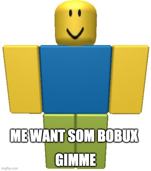 Noob at roblox want: - Imgflip