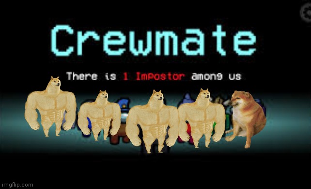 Buff doge there is a cheems among us | image tagged in there is 1 imposter among us,buff doge vs cheems | made w/ Imgflip meme maker