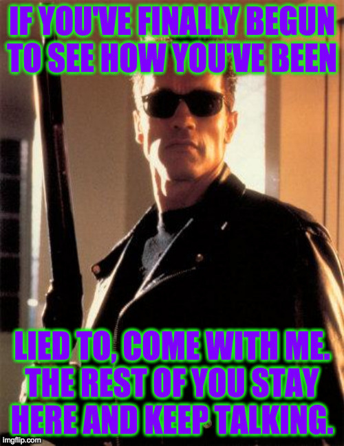 Join the cool kids in PoliticsTOO | image tagged in memes,terminator,politicstoo,gop,lying liars | made w/ Imgflip meme maker