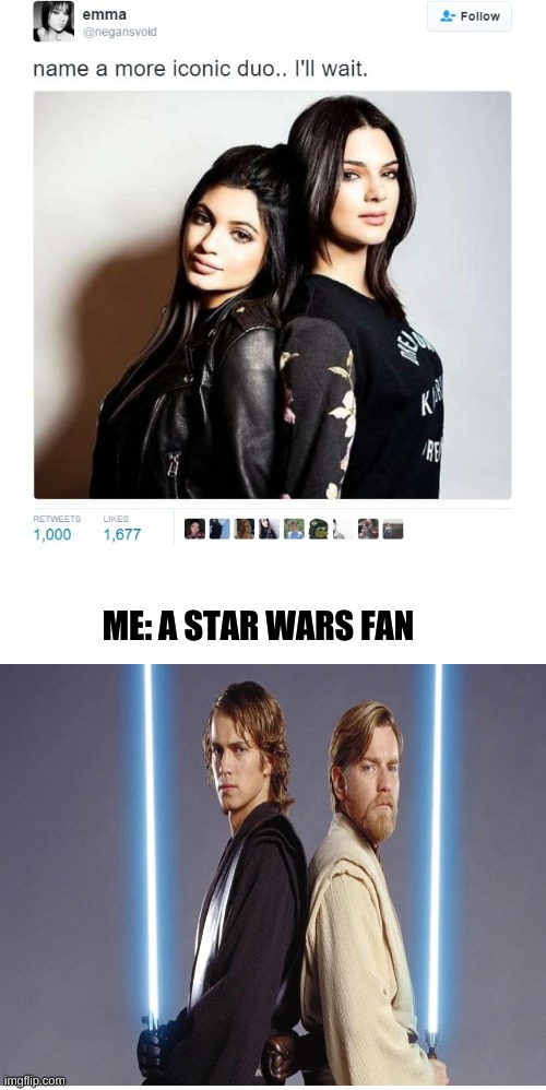 Name a More Iconic Duo | ME: A STAR WARS FAN | image tagged in name a more iconic duo | made w/ Imgflip meme maker