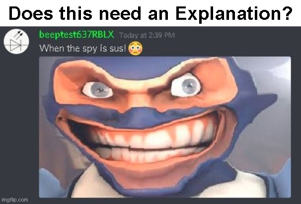 When the spy is sus! | Does this need an Explanation? | image tagged in spy,tf2,sus,discord,memes,dumb meme | made w/ Imgflip meme maker