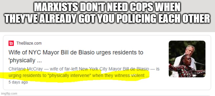 MARXISTS DON'T NEED COPS WHEN THEY'VE ALREADY GOT YOU POLICING EACH OTHER | made w/ Imgflip meme maker
