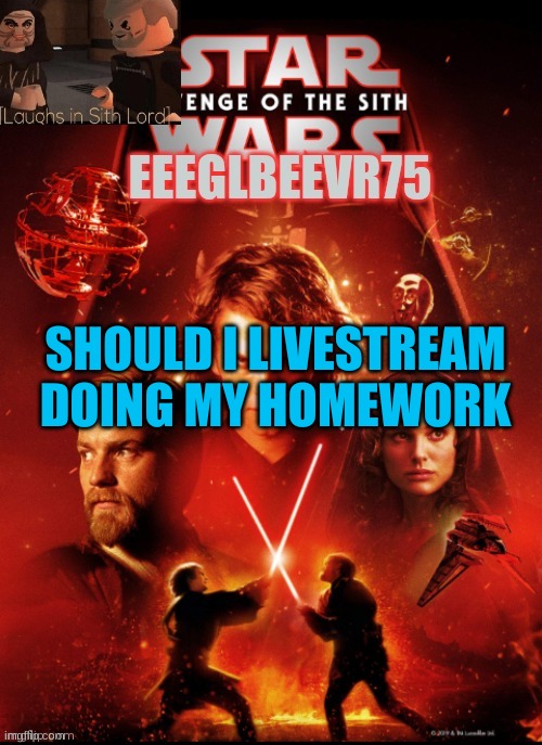 what an idea lol | SHOULD I LIVESTREAM DOING MY HOMEWORK | image tagged in eeglbeevr75's other announcement | made w/ Imgflip meme maker