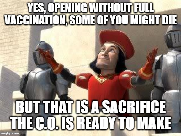 School Re-Opening |  YES, OPENING WITHOUT FULL VACCINATION, SOME OF YOU MIGHT DIE; BUT THAT IS A SACRIFICE THE C.O. IS READY TO MAKE | image tagged in some of you may die | made w/ Imgflip meme maker