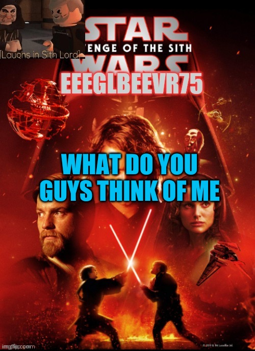be honest | WHAT DO YOU GUYS THINK OF ME | image tagged in eeglbeevr75's other announcement | made w/ Imgflip meme maker