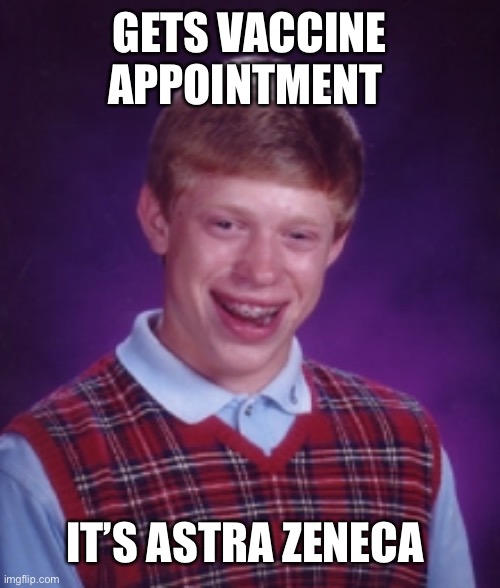 AstraZeneca | GETS VACCINE APPOINTMENT; IT’S ASTRA ZENECA | image tagged in memes,vaccines | made w/ Imgflip meme maker