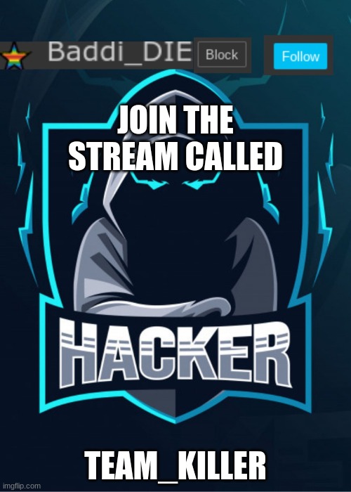 im the owner of the_chat_stream btw | JOIN THE STREAM CALLED; TEAM_KILLER | image tagged in baddi_dies template | made w/ Imgflip meme maker