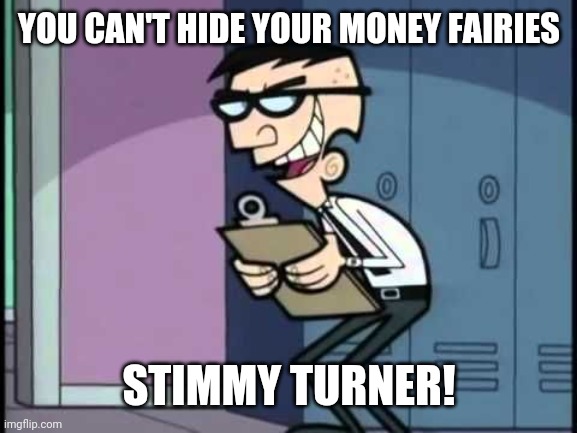 Stimmy Turner | YOU CAN'T HIDE YOUR MONEY FAIRIES; STIMMY TURNER! | image tagged in stimulus,fairly odd parents | made w/ Imgflip meme maker