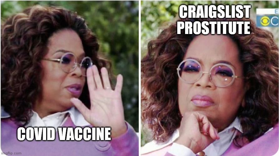 Would you rather? | CRAIGSLIST PROSTITUTE; COVID VACCINE | image tagged in oprah winfrey | made w/ Imgflip meme maker