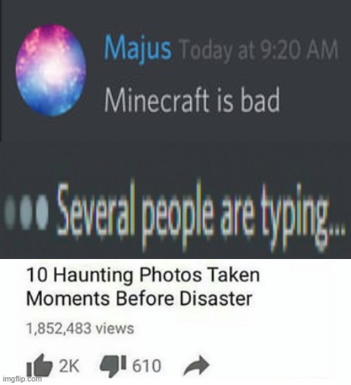 you lived a good live bro | image tagged in 10 moments before disaster,discord,minecraft | made w/ Imgflip meme maker