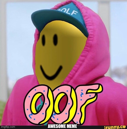 Roblox Oof | AWESOME MEME | image tagged in roblox oof | made w/ Imgflip meme maker