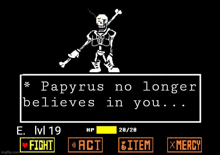 Disbelief Papyrus Fight if it was IMGFLIP... | * Papyrus no longer believes in you... E.   lvl 19 | image tagged in blank undertale battle | made w/ Imgflip meme maker