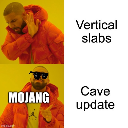 Drake Hotline Bling Meme | Vertical slabs; Cave update; MOJANG | image tagged in memes,drake hotline bling | made w/ Imgflip meme maker