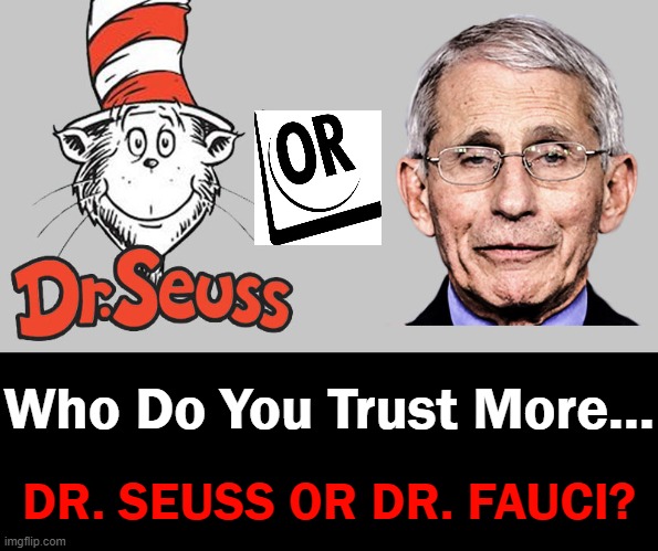 Question of the Day ~~ (I Think I'll Pick Door #1) | Who Do You Trust More... DR. SEUSS OR DR. FAUCI? | image tagged in politics,good question,choose wisely,dr seuss,dr fauci | made w/ Imgflip meme maker