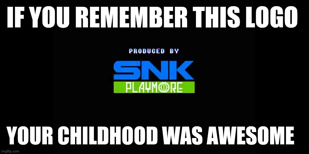 Memories | IF YOU REMEMBER THIS LOGO; YOUR CHILDHOOD WAS AWESOME | image tagged in memes | made w/ Imgflip meme maker