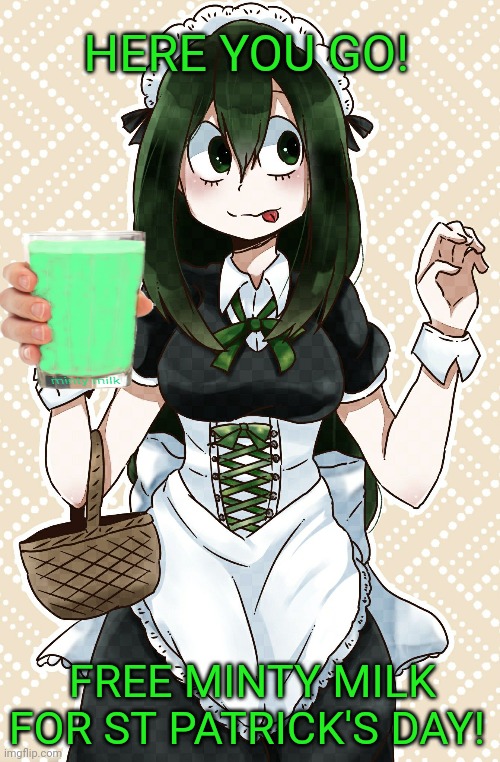 Froppy brings you free milk! | HERE YOU GO! FREE MINTY MILK FOR ST PATRICK'S DAY! | image tagged in froppy,mha,free,milk | made w/ Imgflip meme maker
