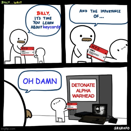 Keycard Billy | keycards; OH DAMN; DETONATE ALPHA WARHEAD | image tagged in billy wait,scp | made w/ Imgflip meme maker